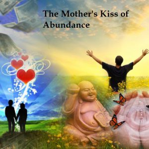 The Mother's Kiss of Abundance